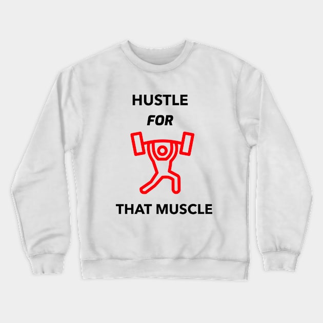 HUSTLE FOR THAT MUSCLE Crewneck Sweatshirt by BigtoFitmum27